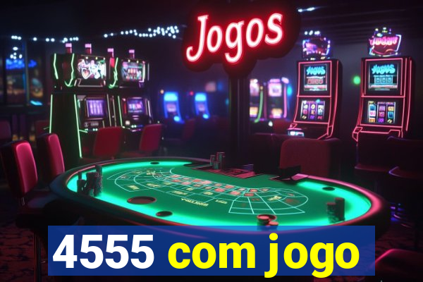 4555 com jogo